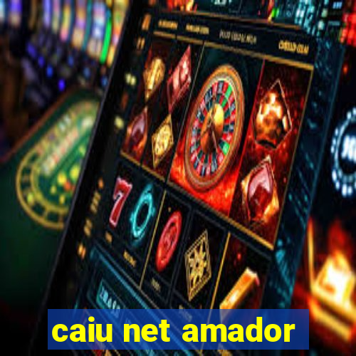 caiu net amador